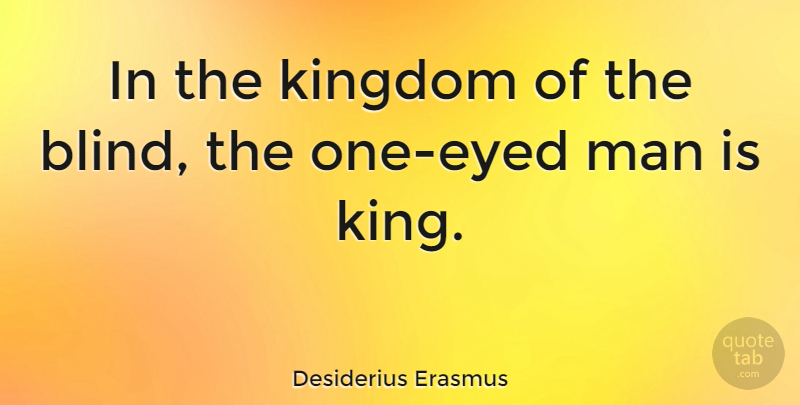 Desiderius Erasmus Quote About Wisdom, Kings, Men: In The Kingdom Of The...