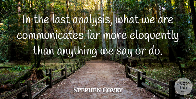 Stephen Covey Quote About Communication, Moving Forward, Character: In The Last Analysis What...