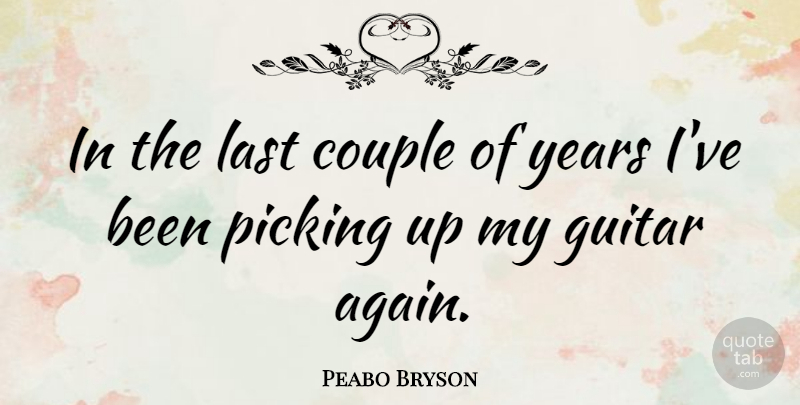 Peabo Bryson Quote About Couple, Years, Guitar: In The Last Couple Of...
