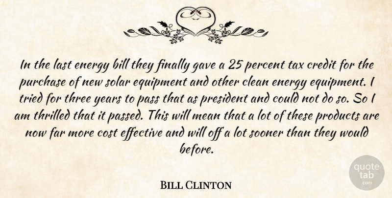 Bill Clinton Quote About Bill, Clean, Cost, Credit, Effective: In The Last Energy Bill...