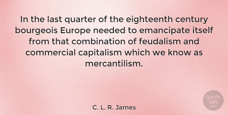C. L. R. James Quote About Europe, Lasts, Quarters: In The Last Quarter Of...