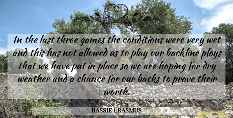Rassie Erasmus Quote About Allowed, Backs, Chance, Conditions, Dry: In The Last Three Games...