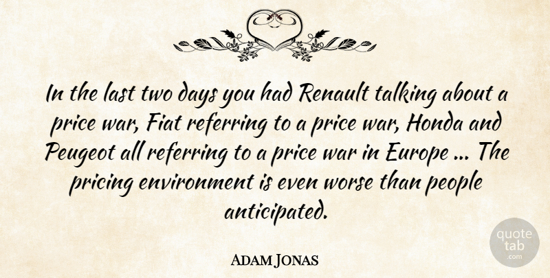 Adam Jonas Quote About Days, Environment, Europe, Honda, Last: In The Last Two Days...