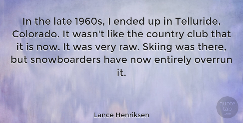 Lance Henriksen Quote About Country, Ended, Entirely: In The Late 1960s I...