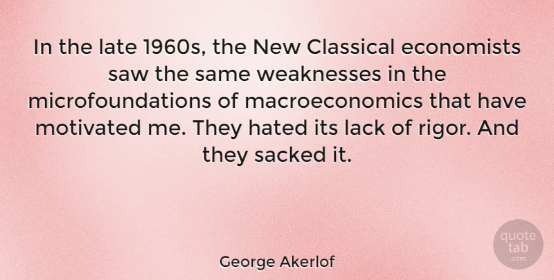 George Akerlof Quote About Classical, Hated, Lack, Sacked, Saw: In The Late 1960s The...