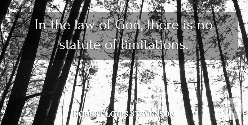 Robert Louis Stevenson Quote About Law, Limits, Statutes: In The Law Of God...
