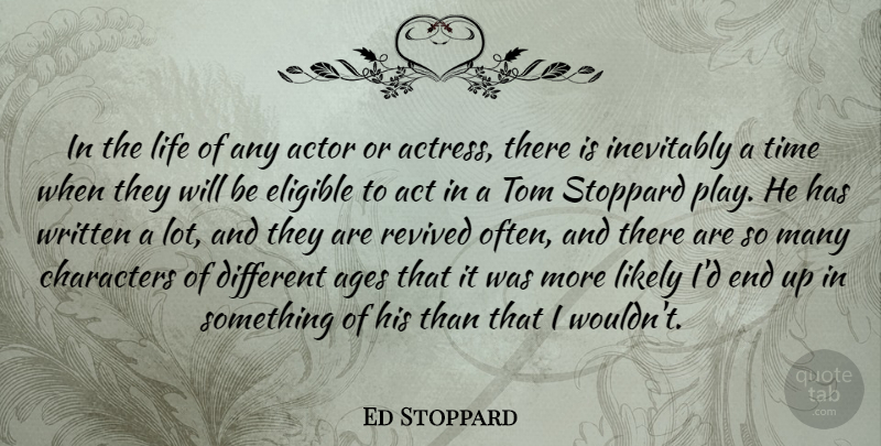 Ed Stoppard Quote About Ages, Characters, Eligible, Inevitably, Life: In The Life Of Any...