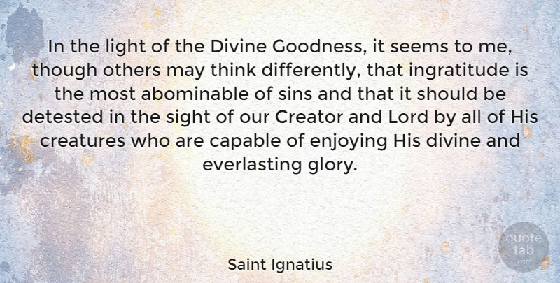 Saint Ignatius Quote About Capable, Creator, Creatures, Detested, Divine: In The Light Of The...
