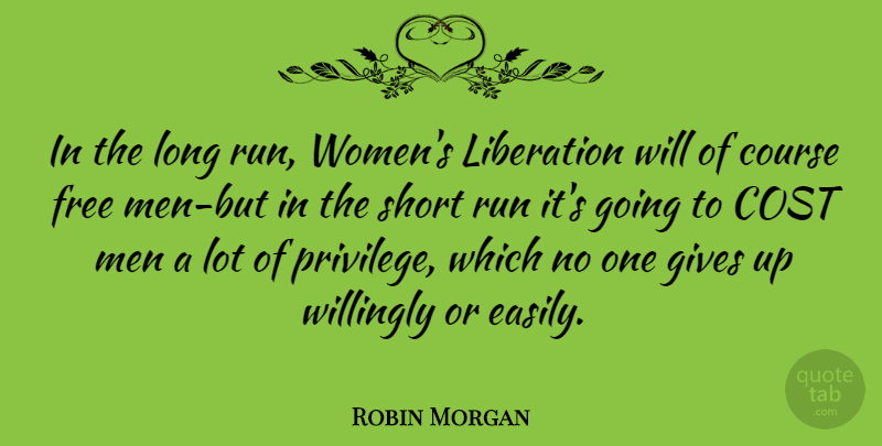 Robin Morgan Quote About Running, Giving Up, Men: In The Long Run Womens...