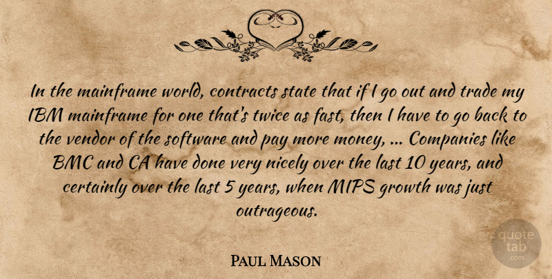 Paul Mason Quote About Certainly, Companies, Contracts, Growth, Ibm: In The Mainframe World Contracts...