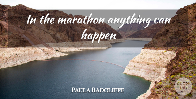 Paula Radcliffe Quote About Marathon, Anything Can Happen, Happens: In The Marathon Anything Can...