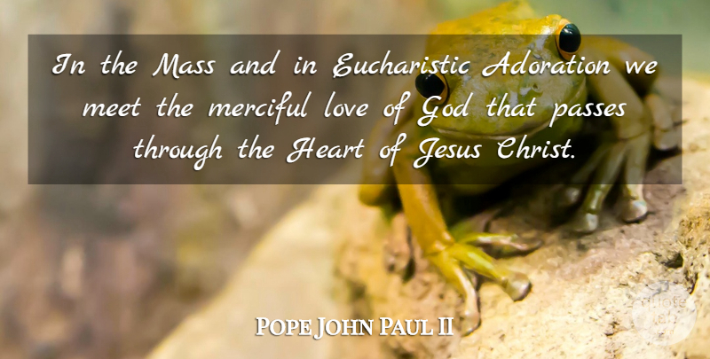Pope John Paul II Quote About Jesus, Heart, God Love: In The Mass And In...
