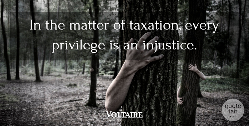 Voltaire Quote About Matter, Privilege, Taxation: In The Matter Of Taxation...