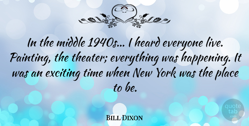 Bill Dixon Quote About New York, Painting, Theater: In The Middle 1940s I...