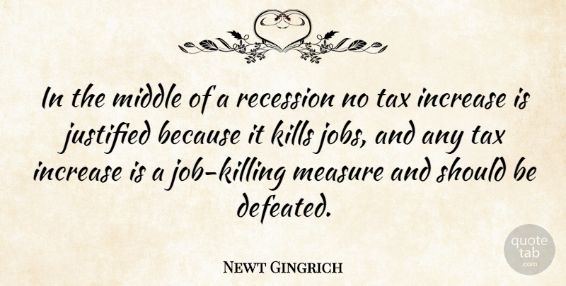 Newt Gingrich Quote About Jobs, Justified, Killing: In The Middle Of A...