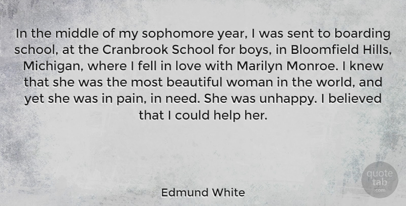 Edmund White Quote About Believed, Boarding, Fell, Help, Knew: In The Middle Of My...