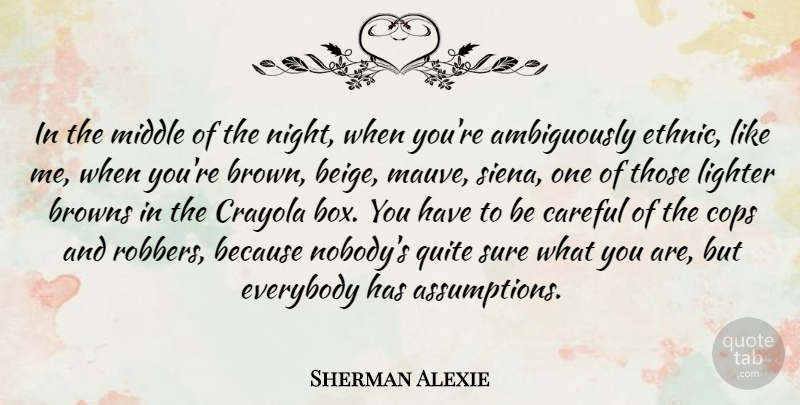 Sherman Alexie Quote About Night, Assumption, Cop: In The Middle Of The...
