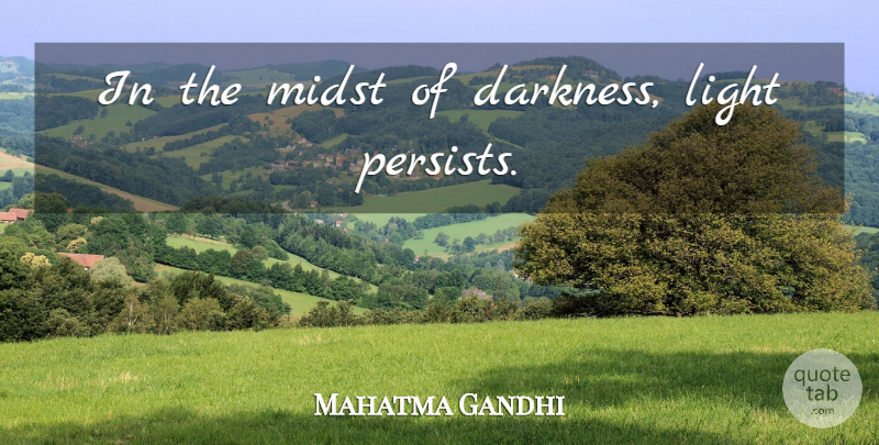 Mahatma Gandhi Quote About Light, Darkness, Midst: In The Midst Of Darkness...