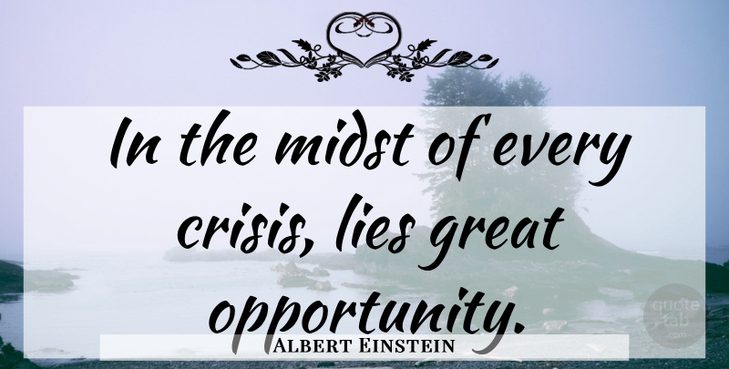 Albert Einstein Quote About Lying, Opportunity, Midst: In The Midst Of Every...