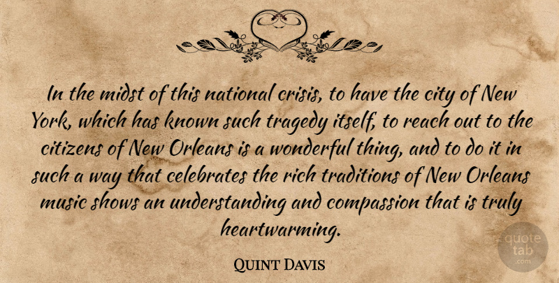 Quint Davis Quote About Citizens, City, Compassion, Known, Midst: In The Midst Of This...
