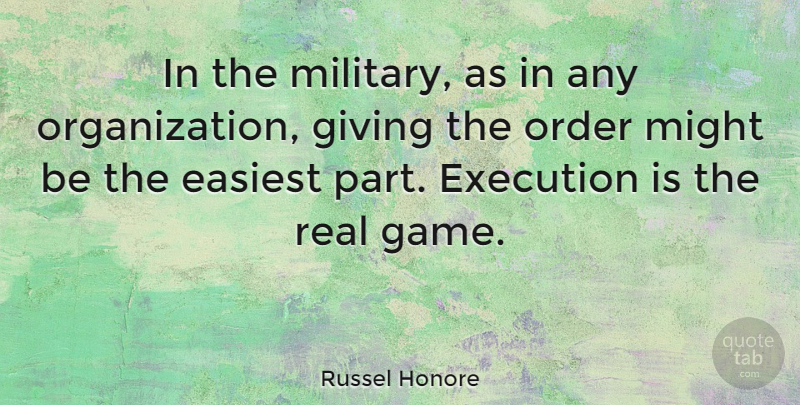 Russel Honore Quote About Military, Real, Order: In The Military As In...