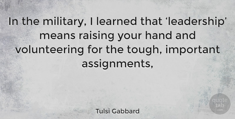 Tulsi Gabbard Quote About Military, Mean, Hands: In The Military I Learned...