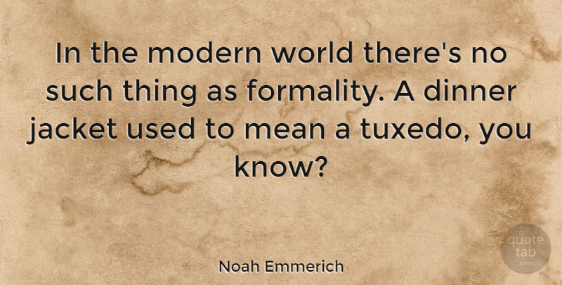 Noah Emmerich Quote About Mean, Tuxedos, World: In The Modern World Theres...