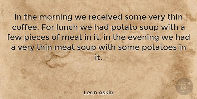 Leon Askin Quote About Morning, Coffee, Lunch: In The Morning We Received...