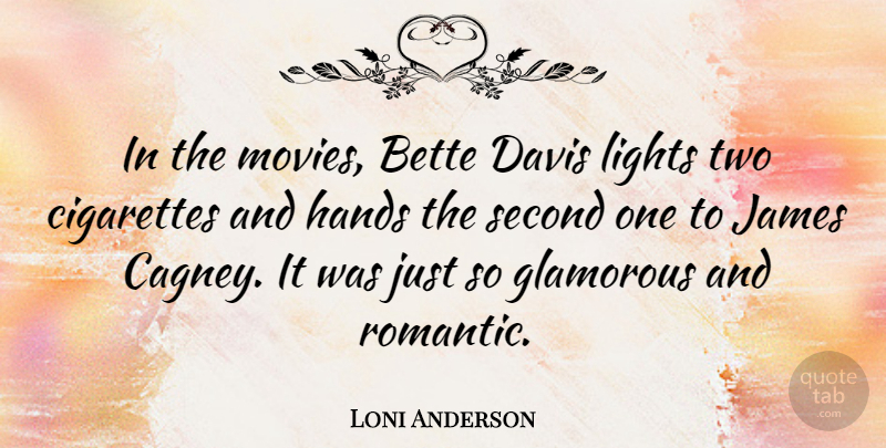 Loni Anderson Quote About Two, Light, Hands: In The Movies Bette Davis...