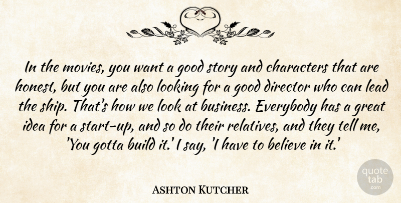 Ashton Kutcher Quote About Believe, Character, Ideas: In The Movies You Want...
