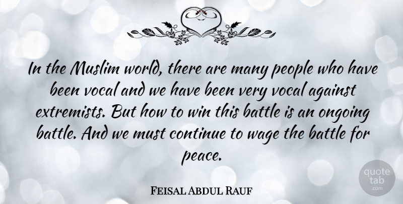 Feisal Abdul Rauf Quote About Against, Continue, Muslim, Ongoing, Peace: In The Muslim World There...