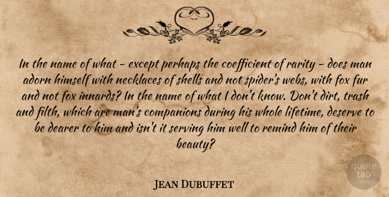 Jean Dubuffet Quote About Men, Names, Spiders: In The Name Of What...