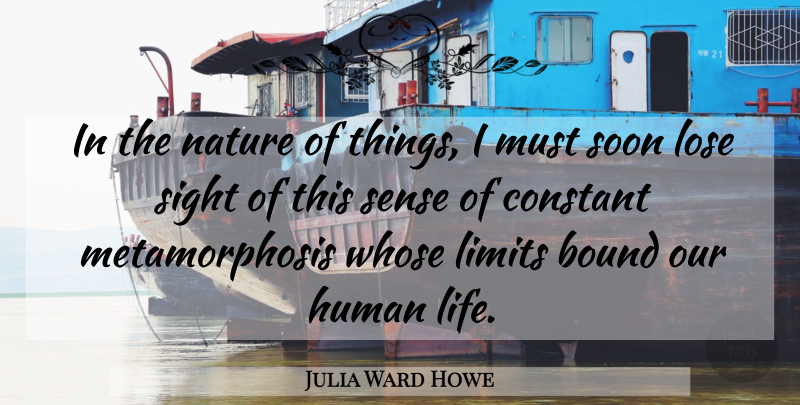 Julia Ward Howe Quote About Sight, Limits, Metamorphosis: In The Nature Of Things...