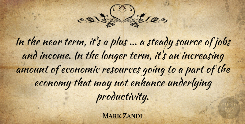 Mark Zandi Quote About Amount, Economic, Economy, Enhance, Income: In The Near Term Its...