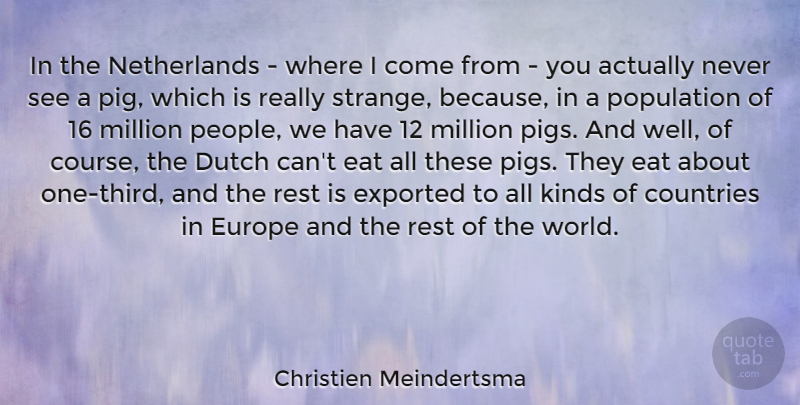 Christien Meindertsma Quote About Countries, Dutch, Eat, Europe, Kinds: In The Netherlands Where I...
