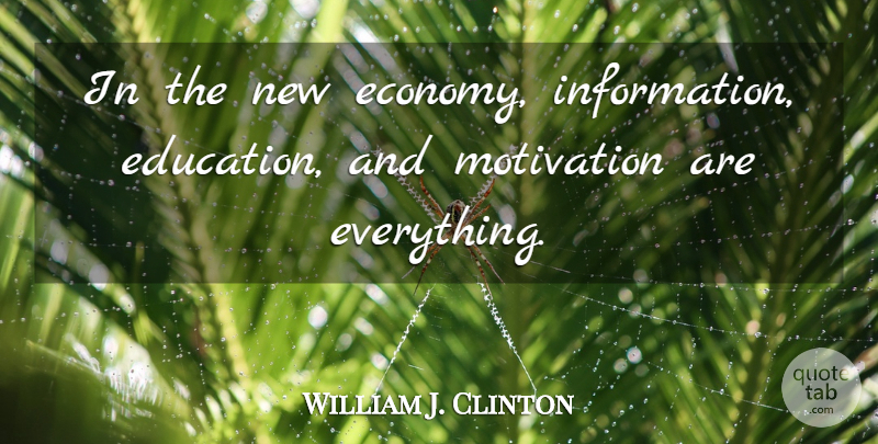 William J. Clinton Quote About Motivational, Business, Self Improvement: In The New Economy Information...