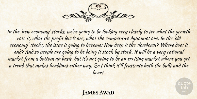 James Awad Quote About Both, Bottom, Bulls, Closely, Deep: In The New Economy Stocks...