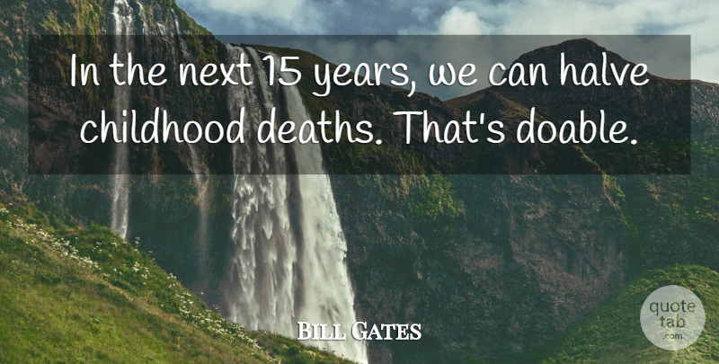 Bill Gates Quote About Years, Childhood, Next: In The Next 15 Years...