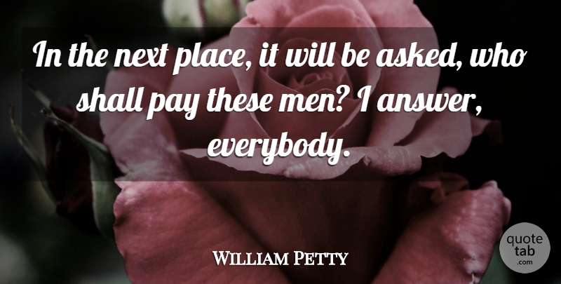 William Petty Quote About Next, Pay, Shall: In The Next Place It...
