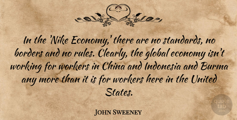 John Sweeney Quote About American Businessman, Borders, Burma, Global, Indonesia: In The Nike Economy There...