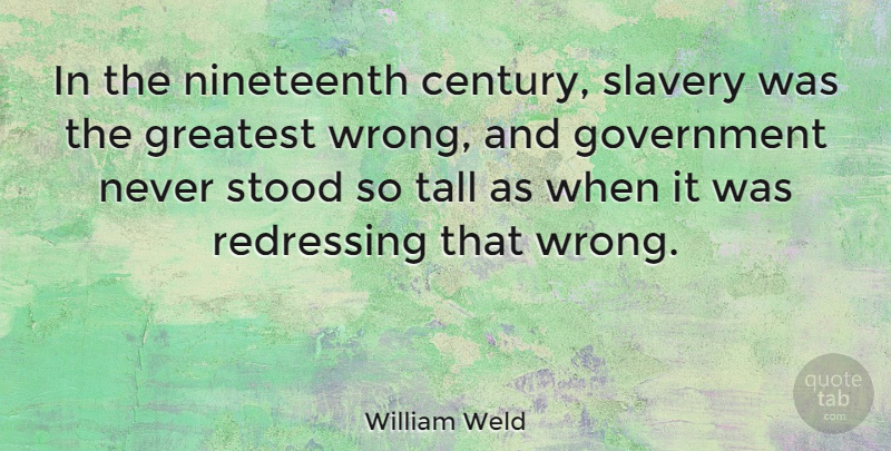 William Weld Quote About Government, Slavery, Nineteenth Century: In The Nineteenth Century Slavery...