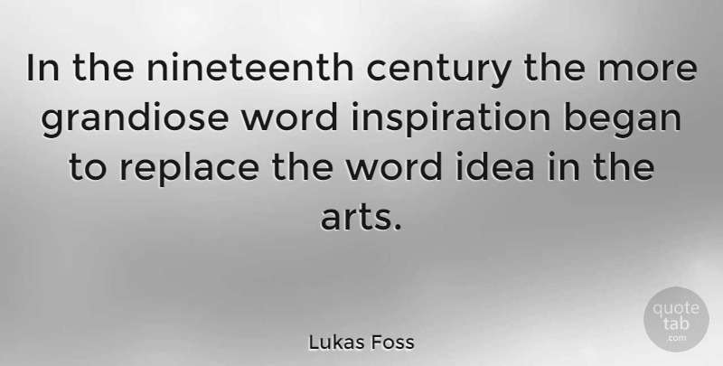 Lukas Foss Quote About Art, Inspiration, Ideas: In The Nineteenth Century The...