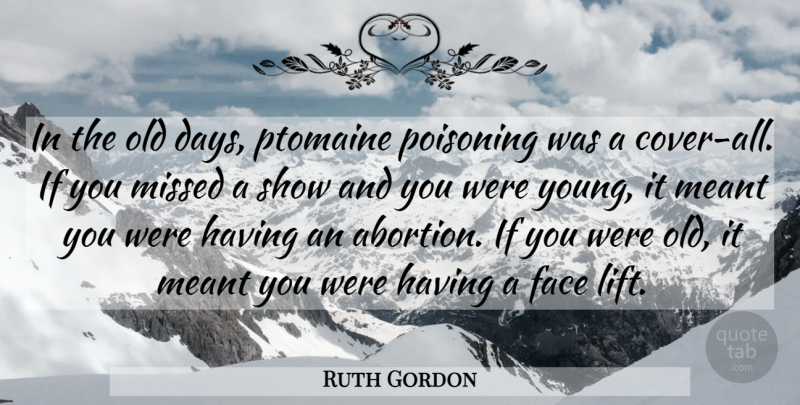 Ruth Gordon Quote About Abortion, Faces, Young: In The Old Days Ptomaine...