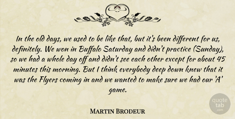Martin Brodeur Quote About Buffalo, Coming, Deep, Everybody, Except: In The Old Days We...