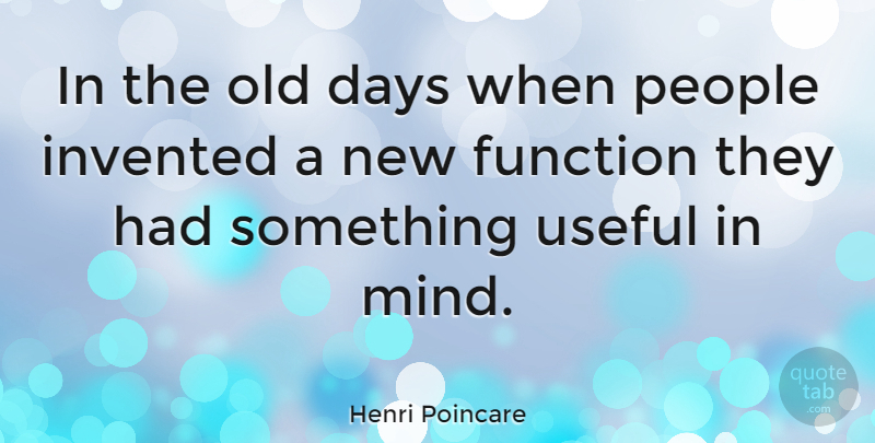 Henri Poincare Quote About People, Mind, Function: In The Old Days When...