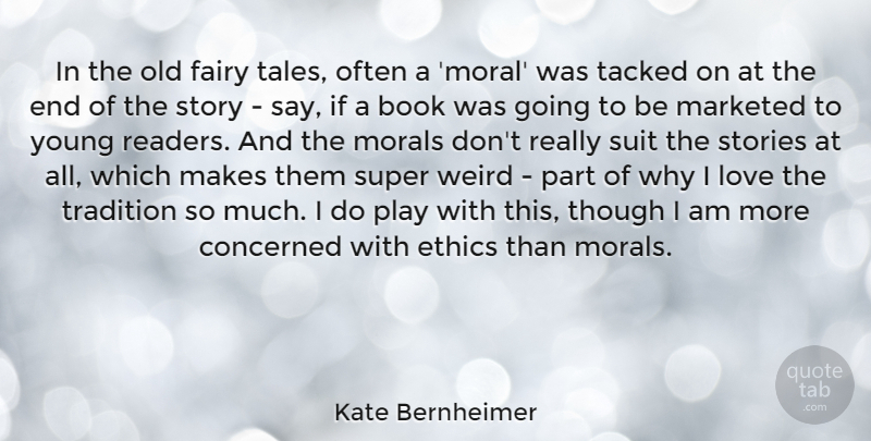 Kate Bernheimer Quote About Concerned, Fairy, Love, Morals, Stories: In The Old Fairy Tales...