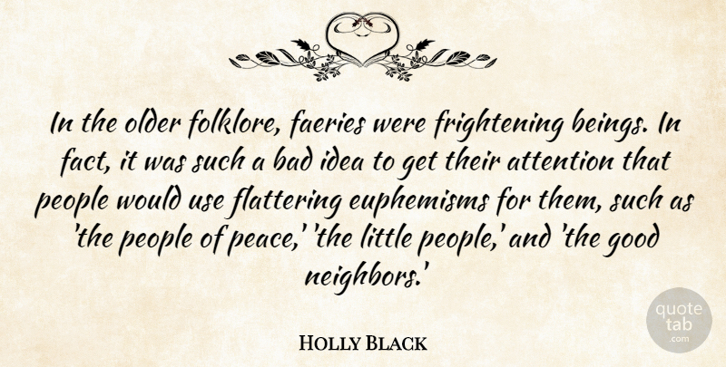 Holly Black Quote About Attention, Bad, Flattering, Good, Older: In The Older Folklore Faeries...