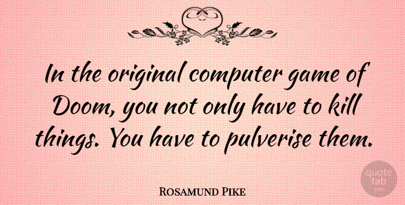Rosamund Pike Quote About Fate, Games, Computer: In The Original Computer Game...