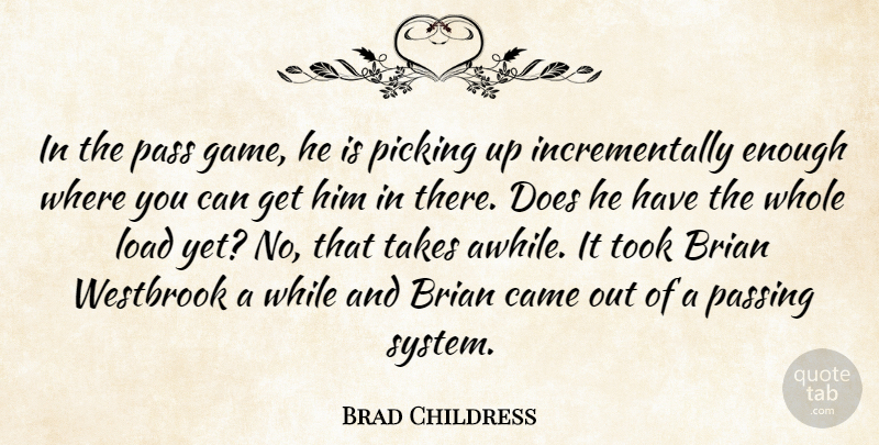 Brad Childress Quote About Brian, Came, Load, Pass, Passing: In The Pass Game He...
