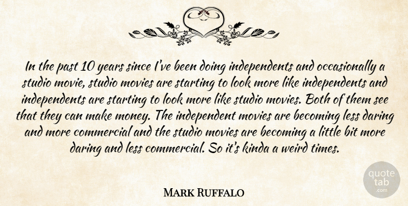 Mark Ruffalo Quote About Becoming, Bit, Both, Commercial, Daring: In The Past 10 Years...